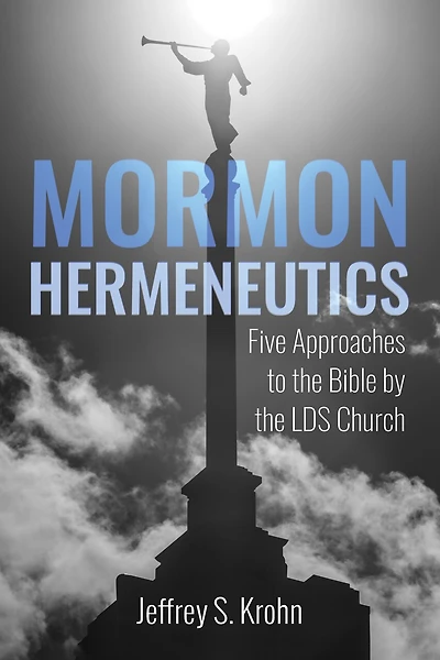 Mormon Hermeneutics: Five Approaches to the Bible by Lds Church