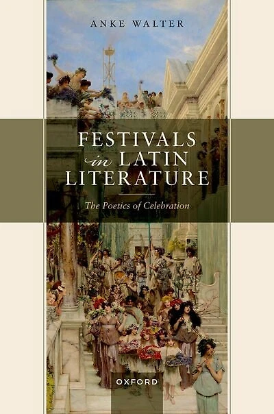 Festivals Latin Literature: The Poetics of Celebration