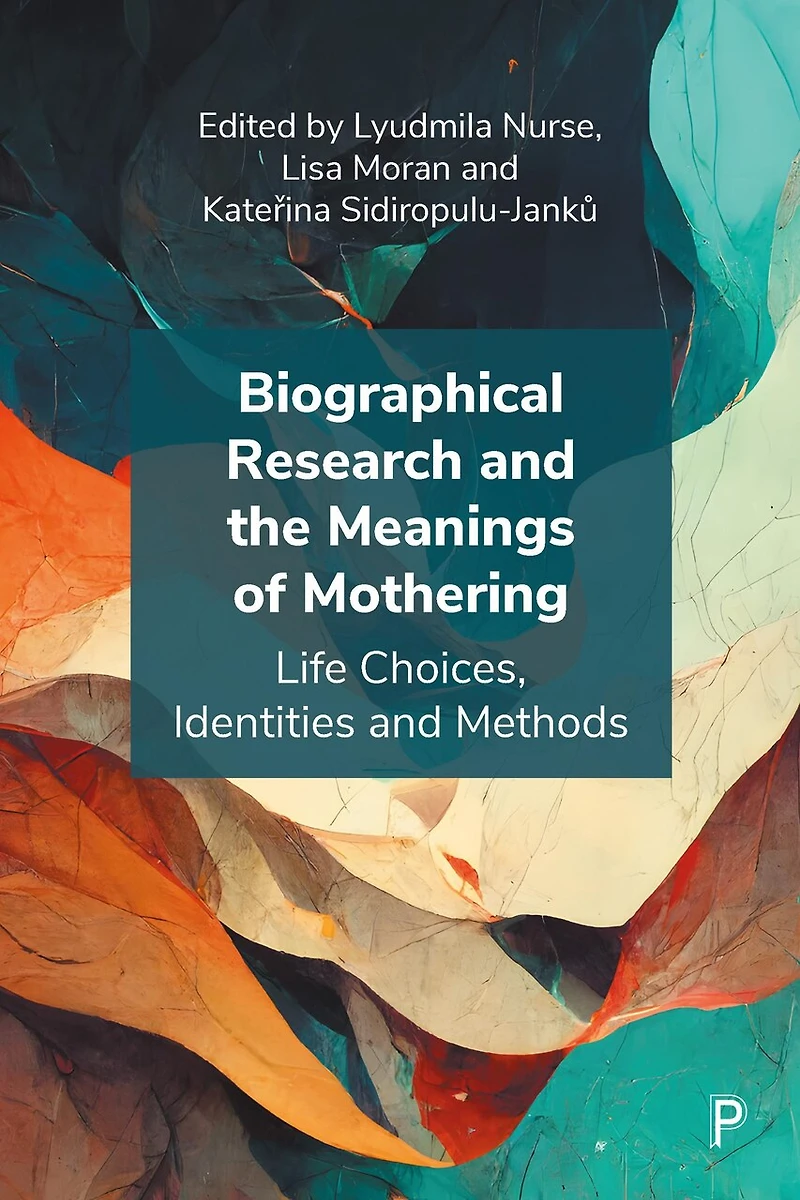 Biographical Research and the Meanings of Mothering: Life Choices, Identities Methods