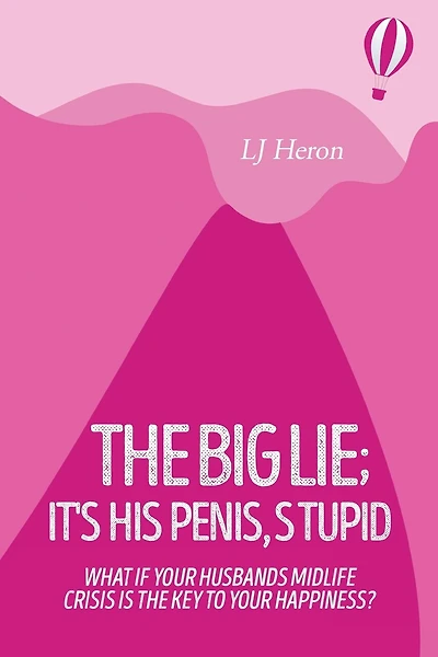 The Big Lie; It's His Penis, Stupid