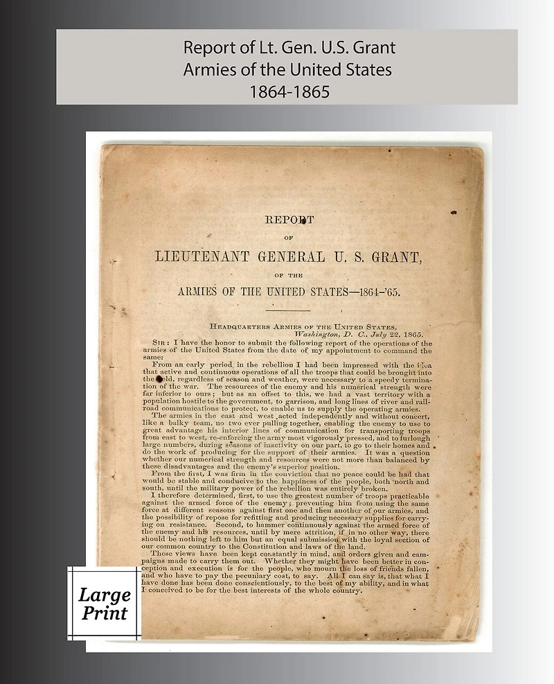 Report of Lieutenant General U. S. Grant, Armies of the United States 1864-1865: Large Print Edition