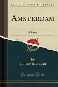 Amsterdam: A Poem (Classic Reprint)