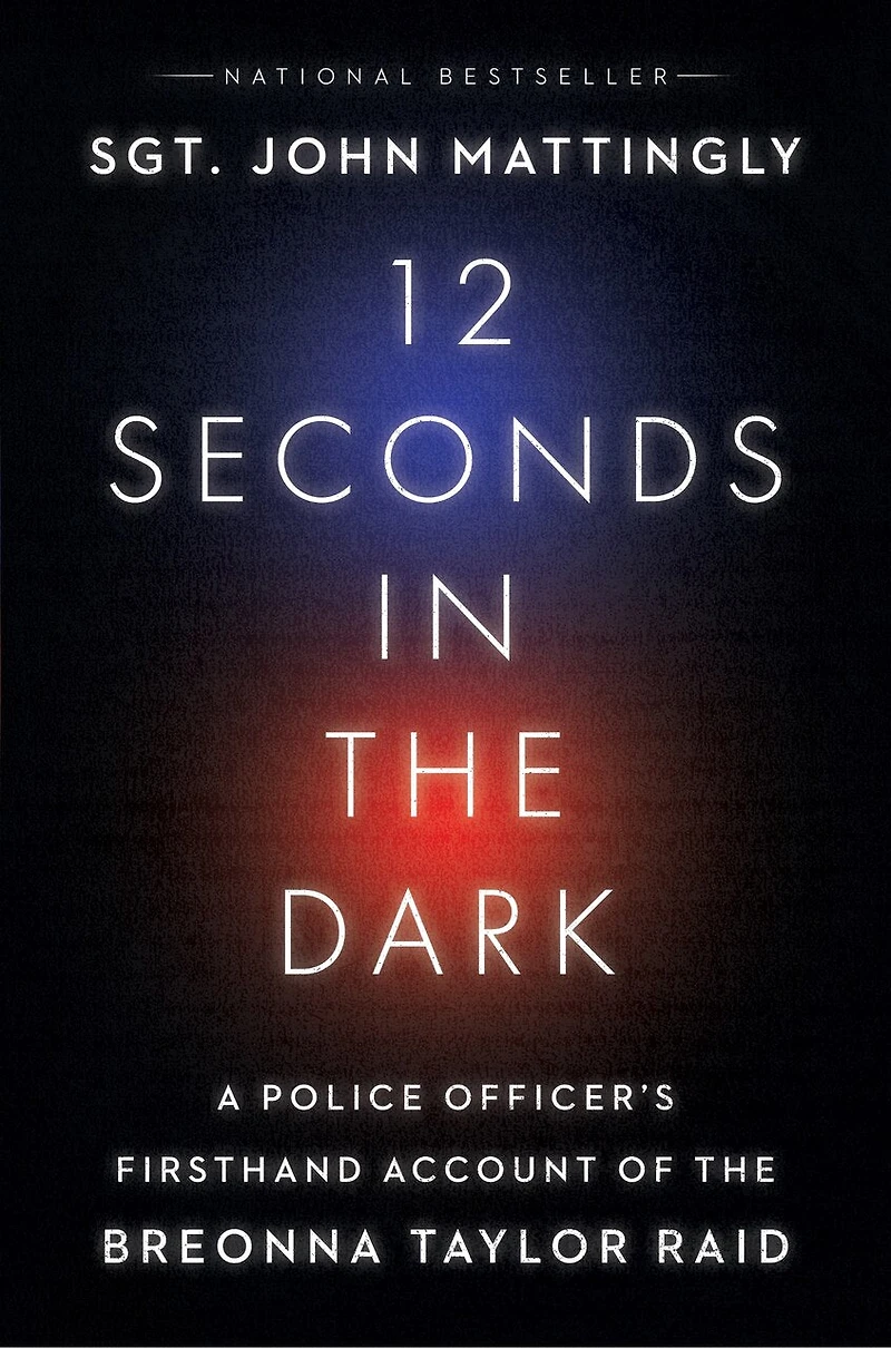 12 Seconds In The Dark: A Police Officer's Firsthand Account Of The Breonna Taylor Raid