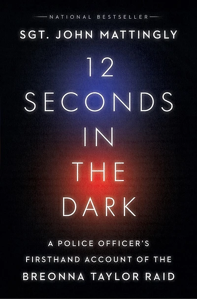 12 Seconds In The Dark: A Police Officer's Firsthand Account Of The Breonna Taylor Raid