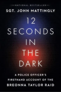 12 Seconds In The Dark: A Police Officer's Firsthand Account Of The Breonna Taylor Raid
