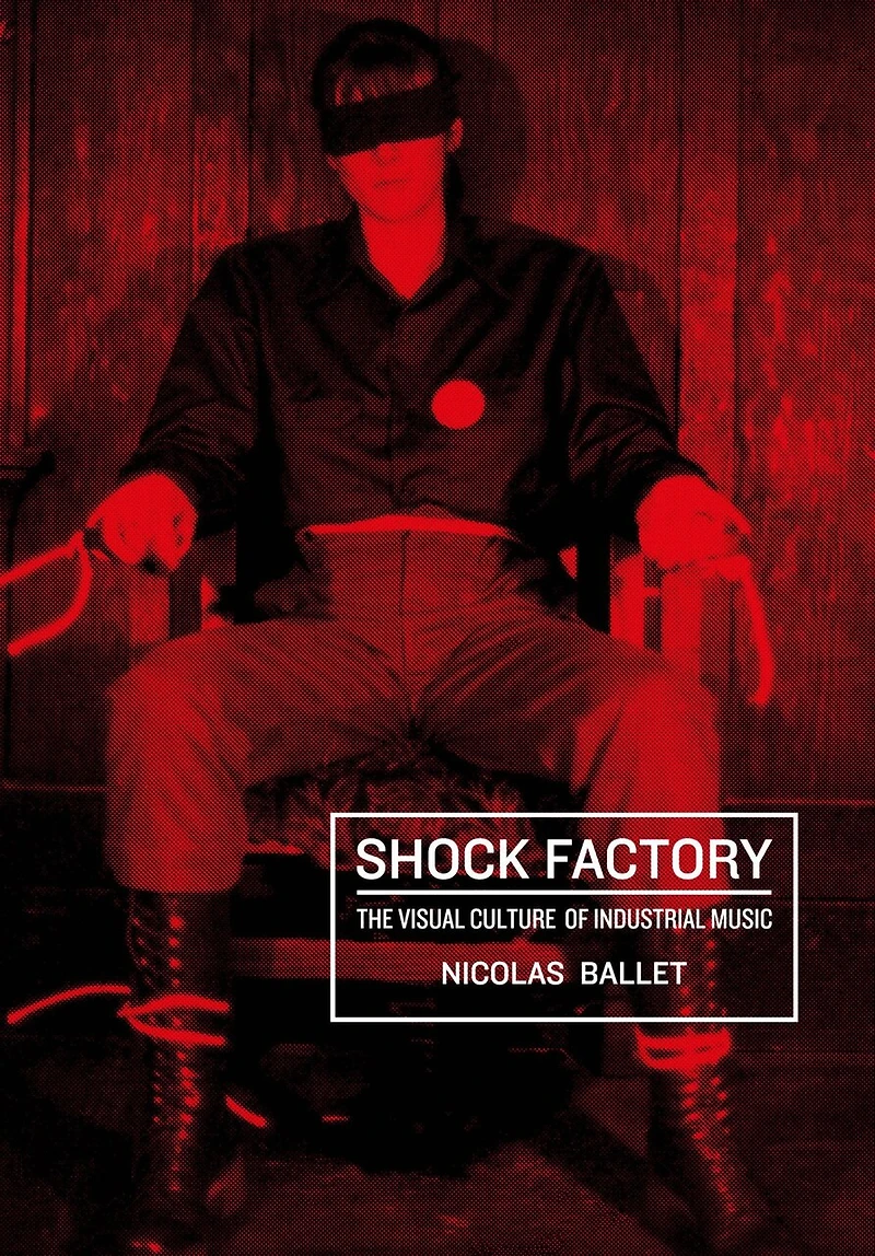 Shock Factory: The Visual Culture of Industrial Music