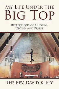 My Life Under the Big Top: Reflections of a Comic, Clown and Priest