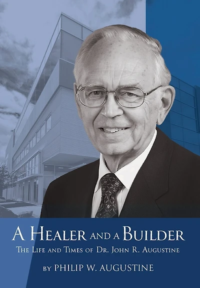 a Healer and Builder: The Life Times of Dr. John R. Augustine