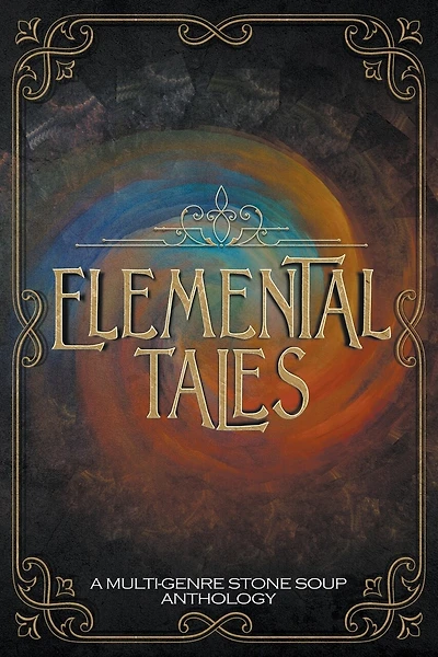 Elemental Tales: A Multi-Genre Stone Soup Anthology
