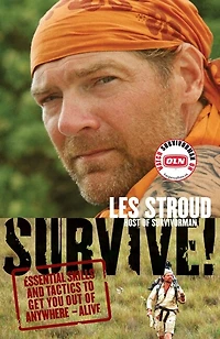 Survive!: Essential Skills and Tactics to Get You Out of Anywhere - Alive
