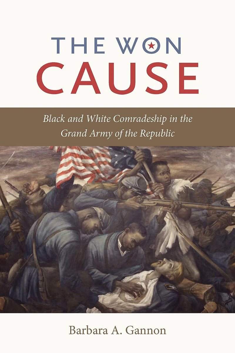 the Won Cause: Black and White Comradeship Grand Army of Republic