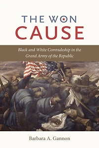 the Won Cause: Black and White Comradeship Grand Army of Republic