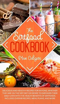 The Sirtfood Cookbook: Delicious and healthy recipes for anyone, whether they are on the Sirt diet or desire to empower their daily lives with the health benefits of Sirtfoods.