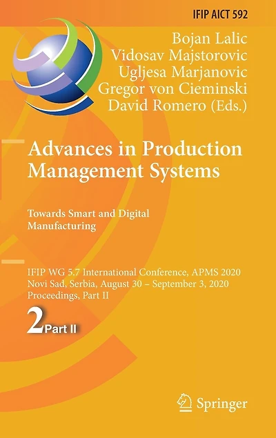 Advances Production Management Systems. Towards Smart and Digital Manufacturing: IFIP WG 5.7 International Conference, APMS 2020, Novi Sad, Serbia, August 30 - September 3, Proceedings, Part II
