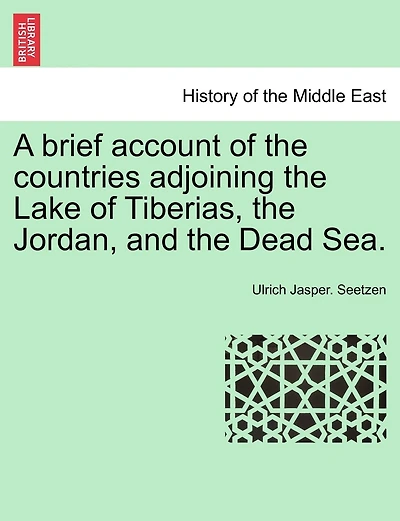 A brief account of the countries adjoining the Lake of Tiberias, the Jordan, and the Dead Sea.