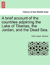 A brief account of the countries adjoining the Lake of Tiberias, the Jordan, and the Dead Sea.
