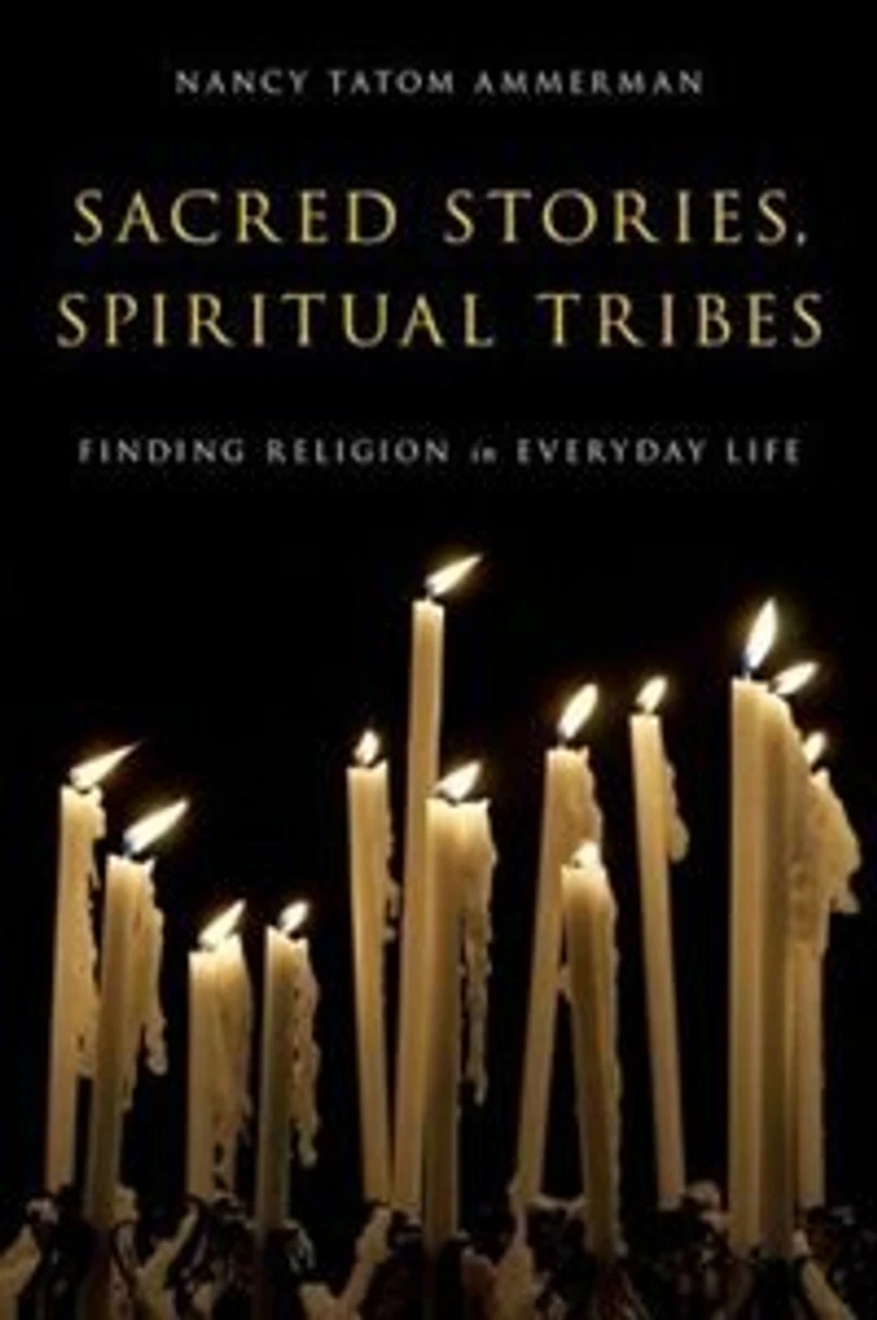 Sacred Stories, Spiritual Tribes: Finding Religion Everyday Life