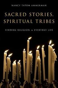 Sacred Stories, Spiritual Tribes: Finding Religion Everyday Life