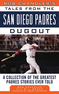 Bob Chandler's Tales from the San Diego Padres Dugout: A Collection of Greatest Stories Ever Told
