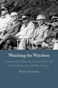 Watching the Watchers: Communist Elites, Secret Police and Social Order Cold War Europe