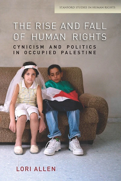 The Rise and Fall of Human Rights: Cynicism Politics Occupied Palestine