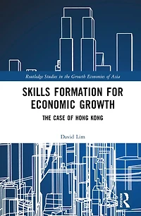 Skills Formation for Economic Growth: The Case of Hong Kong