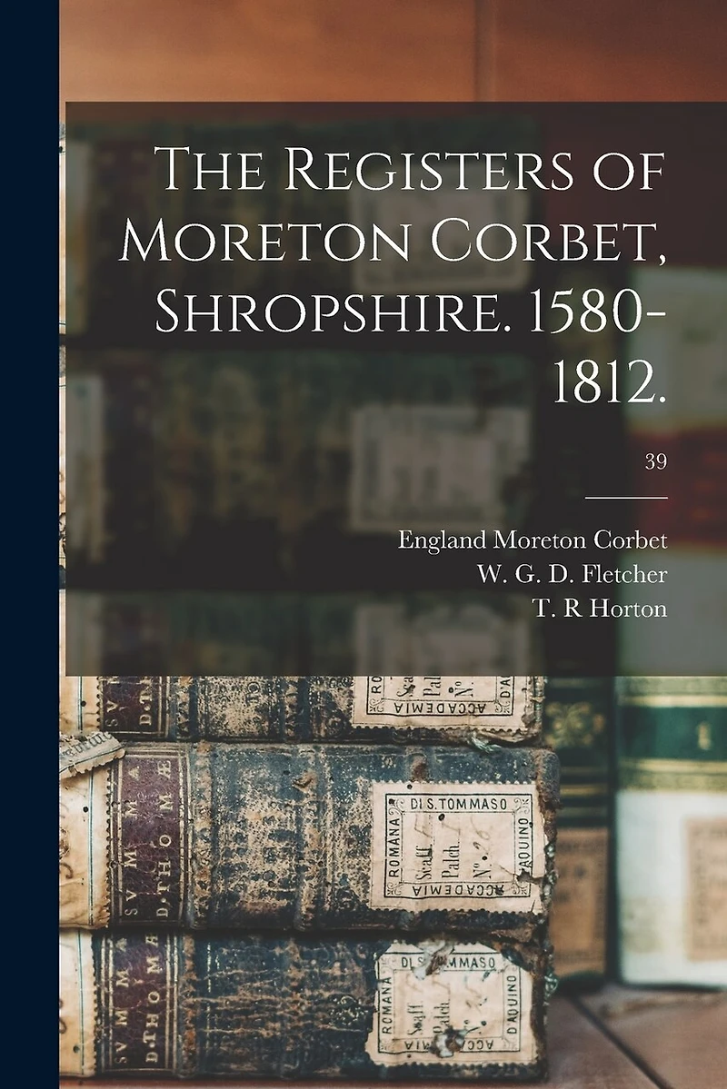The Registers of Moreton Corbet, Shropshire. 1580-1812.; 39