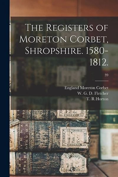 The Registers of Moreton Corbet, Shropshire. 1580-1812.; 39
