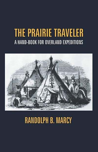 The Prairie Traveler: A Hand-Book For Overland Expeditions