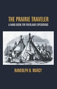The Prairie Traveler: A Hand-Book For Overland Expeditions