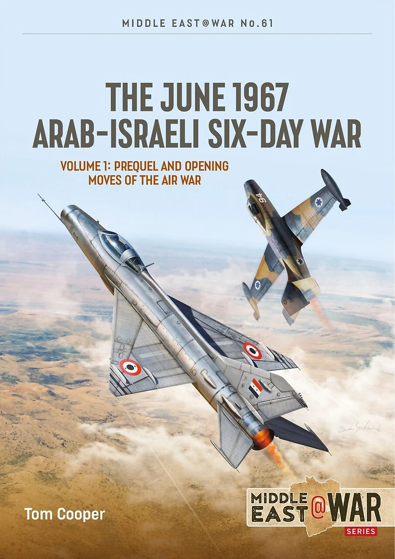the June 1967 Arab-Israeli Six-Day War: Volume 1: Prequel and Opening Moves of Air War
