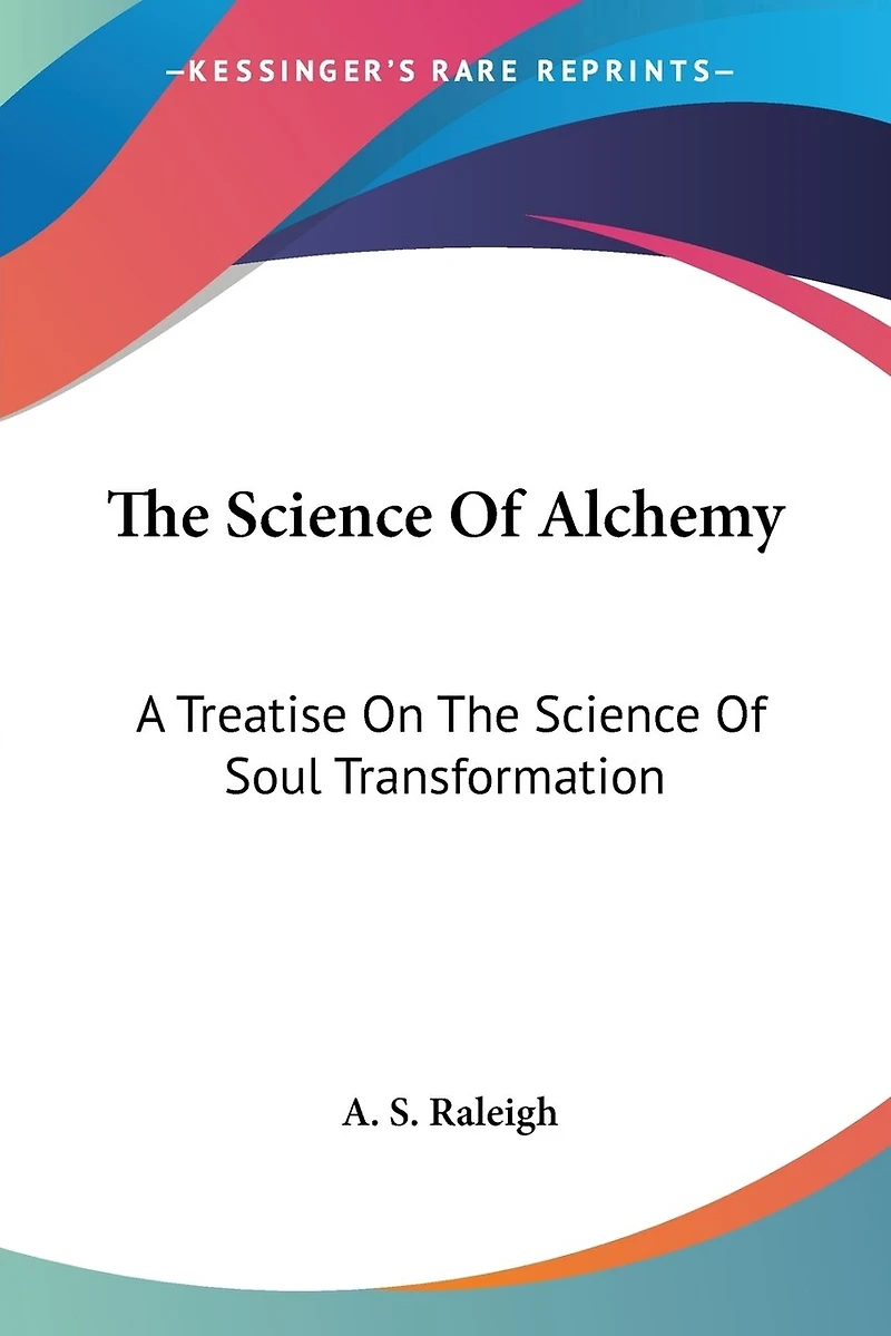 the Science of Alchemy: A Treatise on Soul Transformation