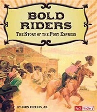 Bold Riders: the Story of Pony Express
