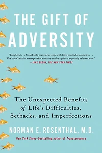 The Gift of Adversity: Unexpected Benefits Life's Difficulties, Setbacks, and Imperfections