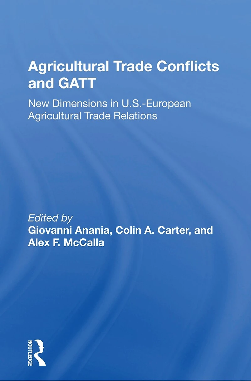 Agricultural Trade Conflicts And Gatt: New Dimensions U.s.-european Relations