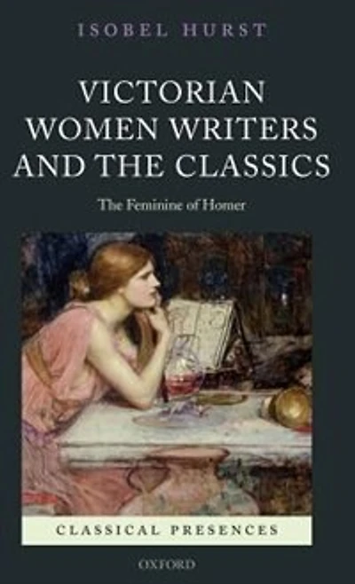 Victorian Women Writers and The Classics: Feminine of Homer