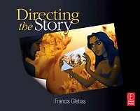 Directing the Story: Professional Storytelling and Storyboarding for Animation, Comics Live Action