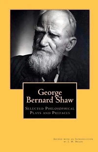 George Bernard Shaw: Selected Plays and Prefaces