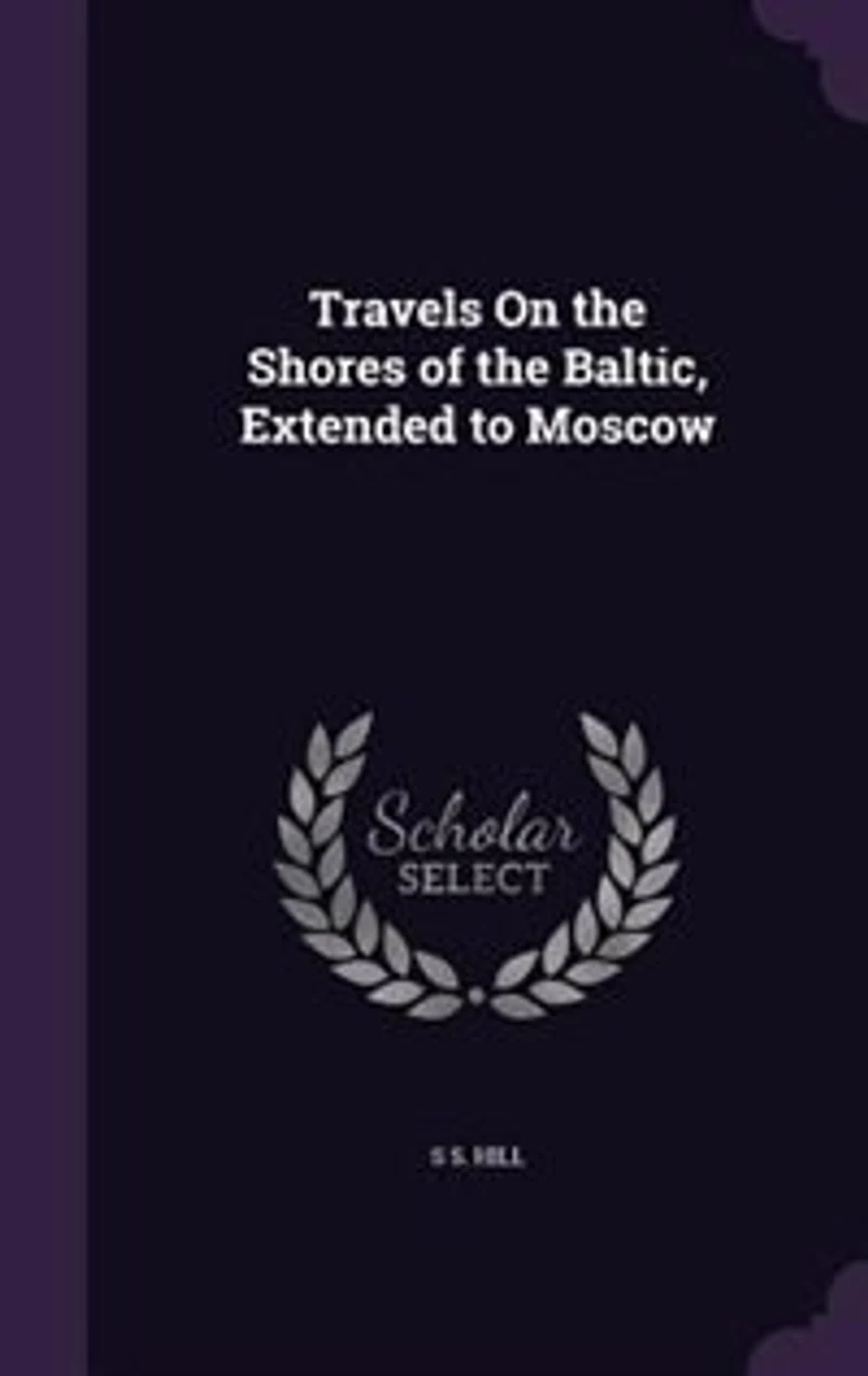 Travels On the Shores of the Baltic, Extended to Moscow
