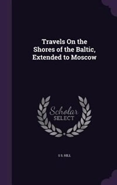 Travels On the Shores of the Baltic, Extended to Moscow