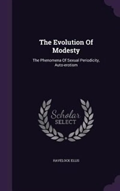 The Evolution Of Modesty: The Phenomena Of Sexual Periodicity, Auto-erotism