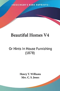 Beautiful Homes V4: Or Hints In House Furnishing (1878)
