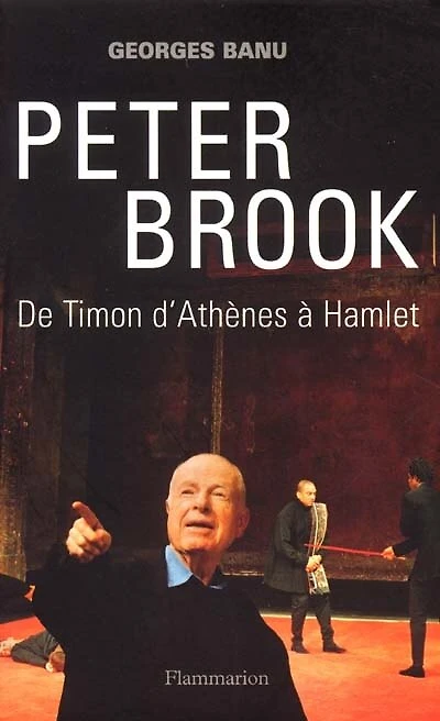 Peter Brook : de Timon d'Athènes à Hamlet: de Timon d'Athènes à Hamlet