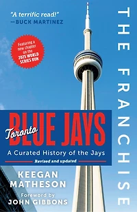 the Franchise: Toronto Blue Jays: A Curated History of Jays