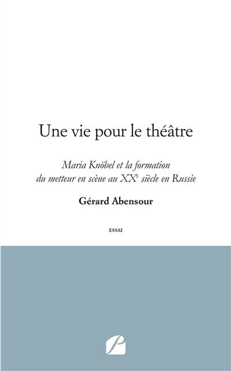 Une vie pour le théâtre: Maria Knöbel et la formation du metteur en scène au XXe siècle Russie