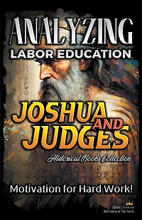 Analyzing Labor Education in Joshua and Judges: Motivation for Hard work!