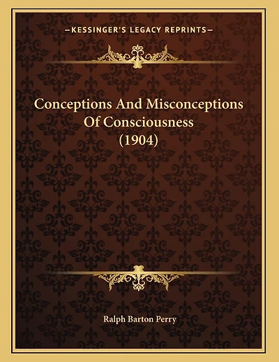 Conceptions And Misconceptions Of Consciousness (1904)