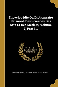 Encyclopédie Ou Dictionnaire Raisonné Des Sciences Des Arts Et Des Métiers, Volume 7, Part 1...