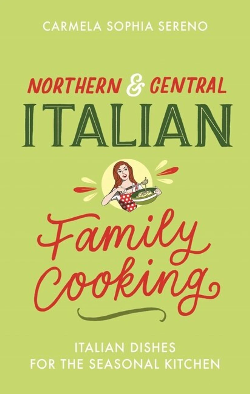 Northern & Central Italian Family Cooking: Dishes For The Seasonal Kitchen