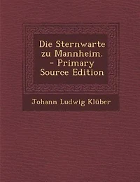 Die Sternwarte zu Mannheim. - Primary Source Edition
